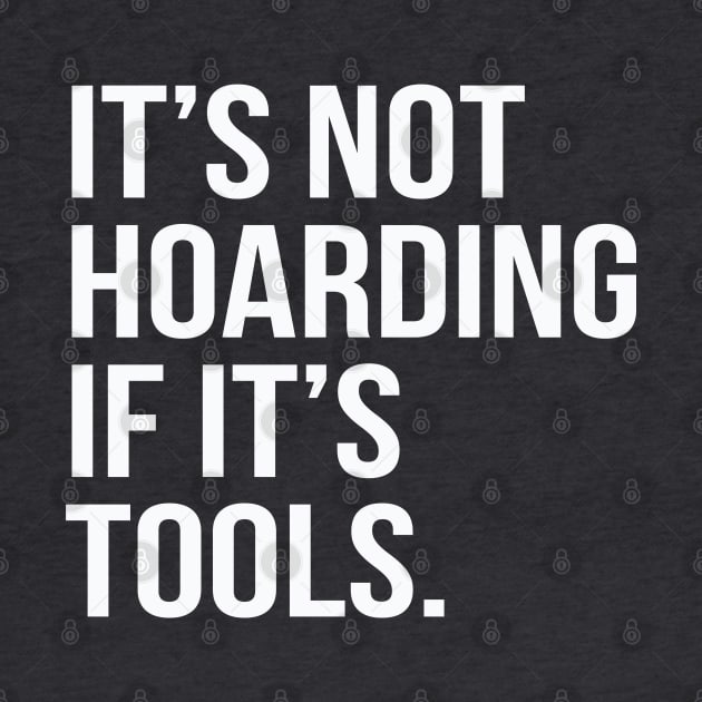 Funny Saying It's Not Hoarding If It's Tools by HungryDinoDesign